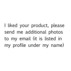 I liked your product, please send me additional photos to my email